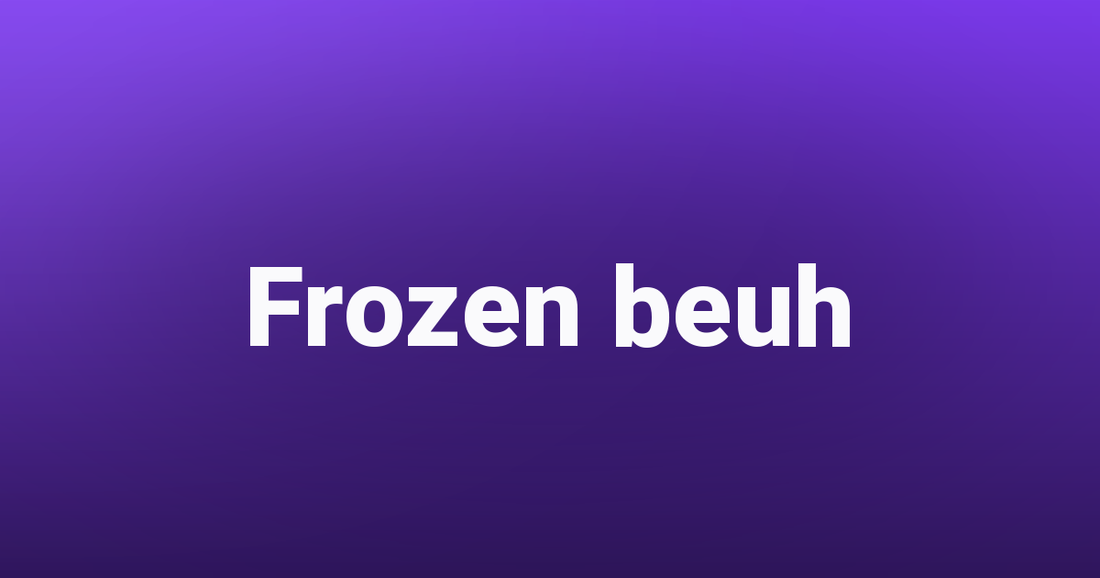Frozen beuh - Tealer420